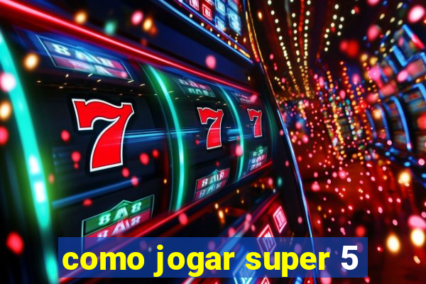 como jogar super 5